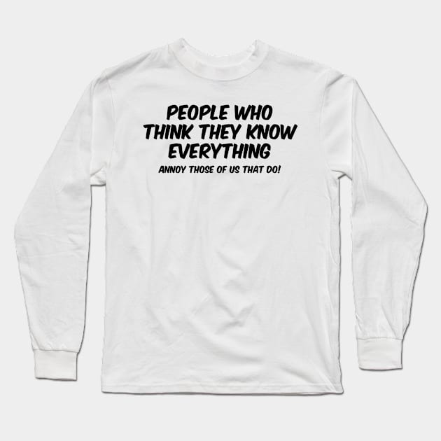 People Who Think They Know Everything Long Sleeve T-Shirt by hokoriwear